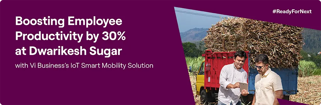 Boosting Employee Productivity by 30% at Dwarikesh Sugar with Vi Business IoT Smart Mobility Solution