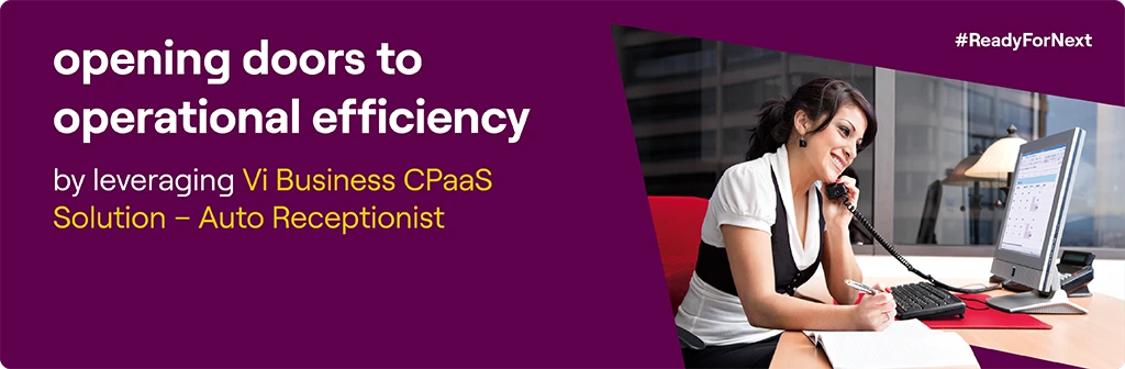 Opening doors to operational efficiency by leveraging Vi Business CPaaS Solution - Auto Receptionist  