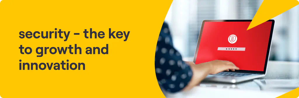 SECURITY The Key to Growth and Innovation