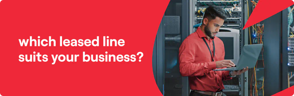 Which Leased Line Suits Your Business