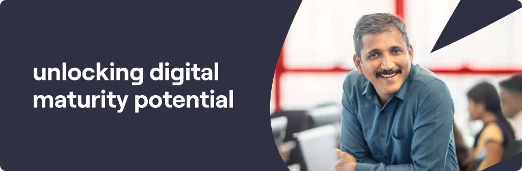 Unlocking Digital Maturity Potential