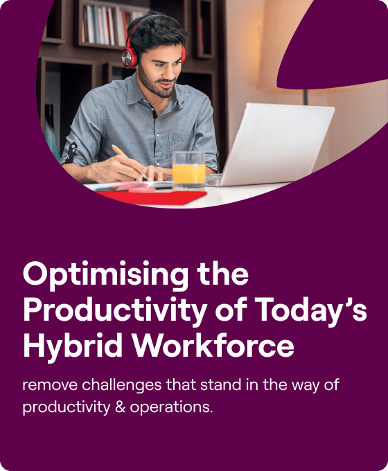 Optimising the Productivity of Today’s Hybrid Workforce