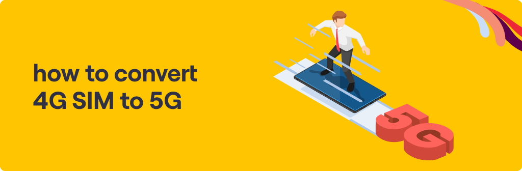 How to Convert 4G SIM to 5G