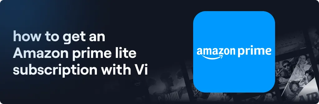 How to get an Amazon Prime LITE Subscription with Vi